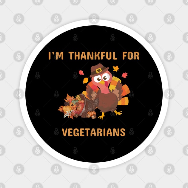 Funny Thanksgiving Turkey – I’m Thankful For Vegetarians | Cute Turkey Day Humor Magnet by Creatifly Graphic Tees
